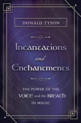 Incantations and Enchantments: The Power of the Voice and the Breath in Magic - Donald Tyson (ISBN: 9780738777191)