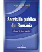 Serviciile publice din Romania. Manual de bune practici - Dragos Valentin Dinca (ISBN: 9786060930563)