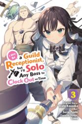 I May Be a Guild Receptionist, But I'll Solo Any Boss to Clock Out on Time, Vol. 3 (2024)