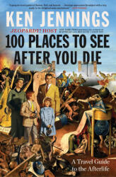 100 Places to See After You Die: A Travel Guide to the Afterlife (2024)