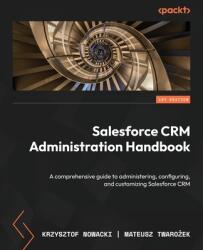Salesforce CRM Administration Handbook - Mateusz Twaro? ek (ISBN: 9781835085691)