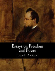 Essays on Freedom and Power - Lord Acton (ISBN: 9781493538669)