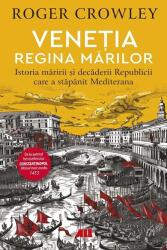 Venetia. Regina marilor. Istoria maririi si decaderii Republicii care a stapanit Mediterana - Roger Crowley (ISBN: 9786065876194)