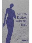 Eroticon la drumul mare - Ovidiu E. Mot (ISBN: 9786303123202)
