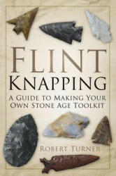 Flint Knapping - Robert Turner (2013)
