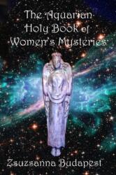 The Holy Book of Women's Mysteries - Zsuzsanna Budapest, Masika Szilagyi, Sharon McCarthy (ISBN: 9781387714407)