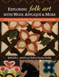 Exploring Folk Art with Wool Applique & More - Rebekah L. Smith, Kelsey Anilee Smith (ISBN: 9781617458132)