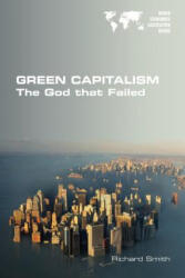 Green Capitalism. The God that Failed - Richard Smith (ISBN: 9781848902053)