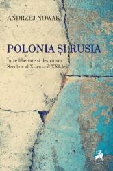 Polonia si Rusia. Intre libertate si despotism. Secolele al X-lea - al XXI-lea - Andrzej Nowak (ISBN: 9786060235446)