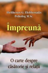 Impreuna. O carte despre casatorie si relatii - Eleftherios G. Eleftheriadis (ISBN: 9786065505384)