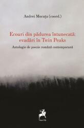 Ecouri din padurea intunecata - evadari in Twin Peaks. Antologie de poezie romana contemporana - Andrei Mocuta (ISBN: 9786060235507)