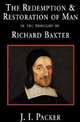 The Redemption and Restoration of Man in the Thought of Richard Baxter - J. I. Packer (ISBN: 9781573831741)