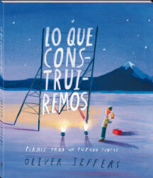 Lo que construiremos - Oliver Jeffers (2020)