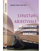 Structuri adjectivale in versiunile neotestamentare romanesti - Andreea-Diana Popa Savu (ISBN: 9786062817800)