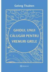 Ghidul unui calugar pentru vremuri grele - Gelong Thubten (ISBN: 9786303052519)
