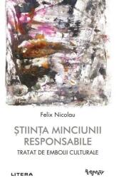 Stiinta minciunii responsabile. Tratat de embolii culturale - Felix Nicolau (ISBN: 9786303199412)