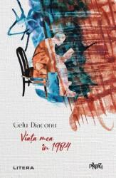 Viata mea in 1984 - Gelu Diaconu (ISBN: 9786303199467)