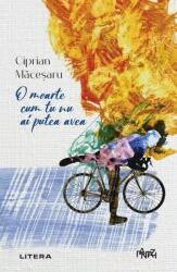 O moarte cum tu nu ai putea avea - Ciprian Macesaru (ISBN: 9786303199450)