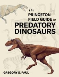 The Princeton Field Guide to Predatory Dinosaurs - Gregory S. Paul (2024)