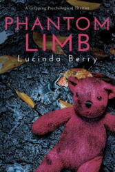 Phantom Limb: A Gripping Psychological Thriller - Lucinda Berry (2016)