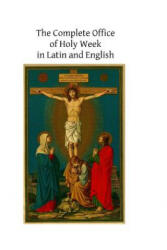 The Complete Office of Holy Week in Latin and English: According to the Roman Missal and Breviary - Catholic Church, Brother Hermenegild Tosf (2013)