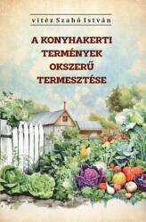 A konyhakerti termények okszerű termesztése (ISBN: 9786156788146)