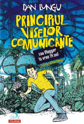 Principiul viselor comunicante sau Vlogger la vreo 14 ani - Dan Lungu (ISBN: 9789734699421)