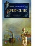 Superpolitik - George Cristian Maior (ISBN: 9786060069515)