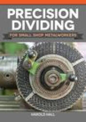 Precision Dividing for Small Shop Metalworkers (ISBN: 9781497101968)