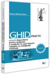 Ghid practic privind raspunderea pentru malpraxis a medicilor in cazul folosirii roboților cu inteligența artificiala - Raluca-Mihaela Nanu (ISBN: 9786063915086)