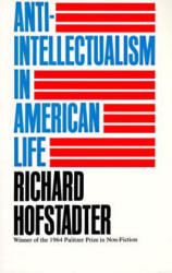 Anti-Intellectualism in American Life - Richard Hofstadter (ISBN: 9780394703176)