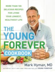 The Young Forever Cookbook: More Than 100 Delicious Recipes for Living Your Longest, Healthiest Life - HYMAN MARK (2024)