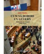 Cum sa dobori un guvern - Dan Pavel (ISBN: 9786062403881)
