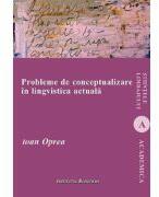 Probleme de conceptualizare in lingvistica actuala - Ioan Oprea (ISBN: 9786062403850)