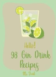 Hello! 98 Gin Drink Recipes: Best Gin Drink Cookbook Ever For Beginners [Sangria Recipe, Martini Recipe, Vodka Cocktail Recipes, Tequila Cocktail R - Drink (2019)