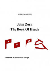 John Zorn The Book Of Heads - Andrea Aguzzi (ISBN: 9781716932243)