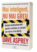 Mai inteligent, nu mai greu. Ghidul biohackerului pentru mintea si corpul pe care ti le doresti - Dave Asprey (ISBN: 9786303032399)