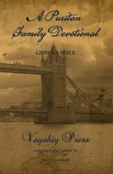 A Puritan Family Devotional: Geneva Bible - Vayahiy Press, Jon J Cardwell, Jon J Cardwell (2012)