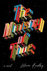 The Ministry of Time - BRADLEY KALIANE (ISBN: 9781668045145)