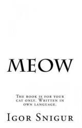 Meow: The book is for your cat only. Written in own language. - Igor Snigur (ISBN: 9781979337106)