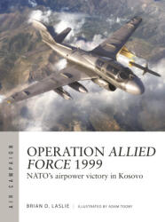 Operation Allied Force 1999: Nato's Airpower Victory in Kosovo - Adam Tooby (ISBN: 9781472860309)