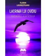 Lacrima lui Ovidiu. Avatarurile albatrosului - Florin Logresteanu (ISBN: 9786303330372)