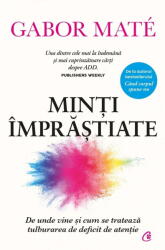 Minti imprastiate. De unde vine si cum se trateaza tulburarea de deficit de atentie. Editie de colectie - Gabor Mate (ISBN: 9786064416872)