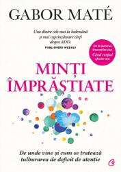 Minti imprastiate. De unde vine si cum se trateaza tulburarea de deficit de atentie - Gabor Mate (ISBN: 9786064416865)