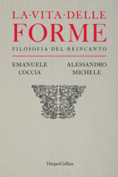 vita delle forme. Filosofia del reincanto - Emanuele Coccia, Alessandro Michele (2024)