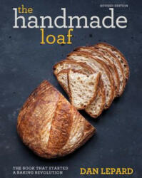 The Handmade Loaf: The Book That Started a Baking Revolution - Dan Lepard (2018)