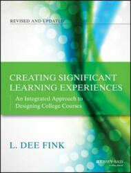 Creating Significant Learning Experiences, Revised and Updated - An Integrated Approach to Designing College Courses - L Dee Fink (2013)