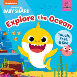 Baby Shark: Explore the Ocean: Touch, Feel, and See - Dave Aikins (ISBN: 9781499815085)
