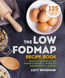 The Low-Fodmap Recipe Book: Relieve Symptoms of Ibs, Crohn's Disease & Other Gut Disorders in 4-6 Weeks - Whigham, Lucy (ISBN: 9781783256051)