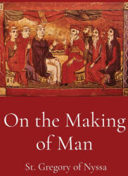 On the Making of Man - St. Gregory of Nyssa, Henry Austin Wilson (ISBN: 9781088168219)